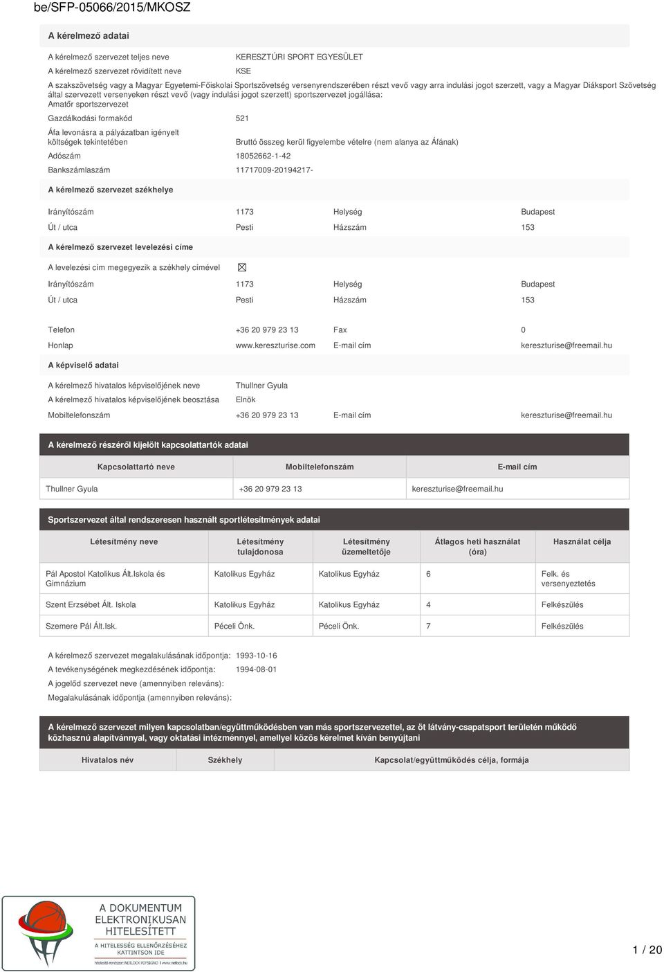 Amatőr sportszervezet Gazdálkodási formakód 521 Áfa levonásra a pályázatban igényelt költségek tekintetében Bruttó összeg kerül figyelembe vételre (nem alanya az Áfának) Adószám 18052662-1-42