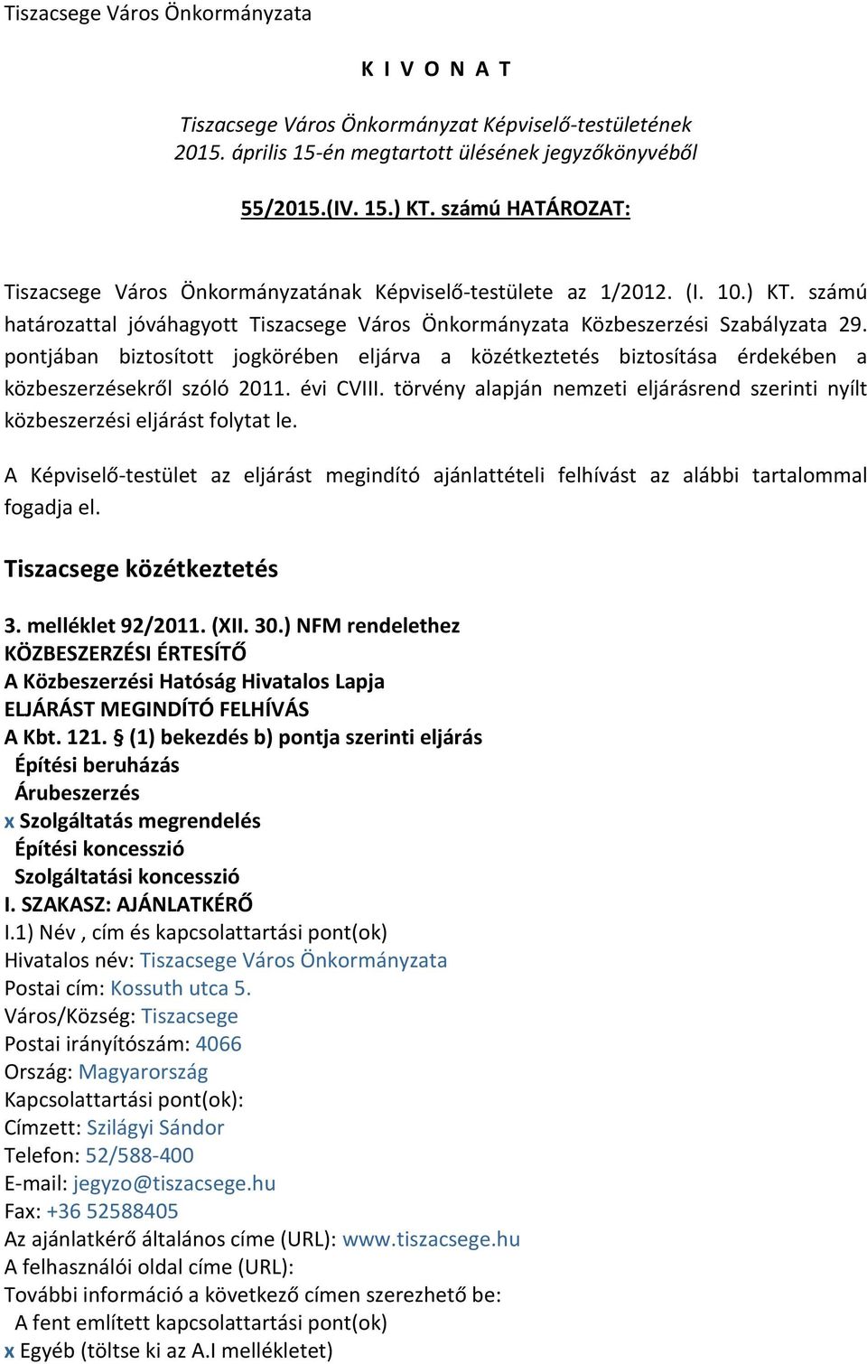 pontjában biztosított jogkörében eljárva a közétkeztetés biztosítása érdekében a közbeszerzésekről szóló 2011. évi CVIII.