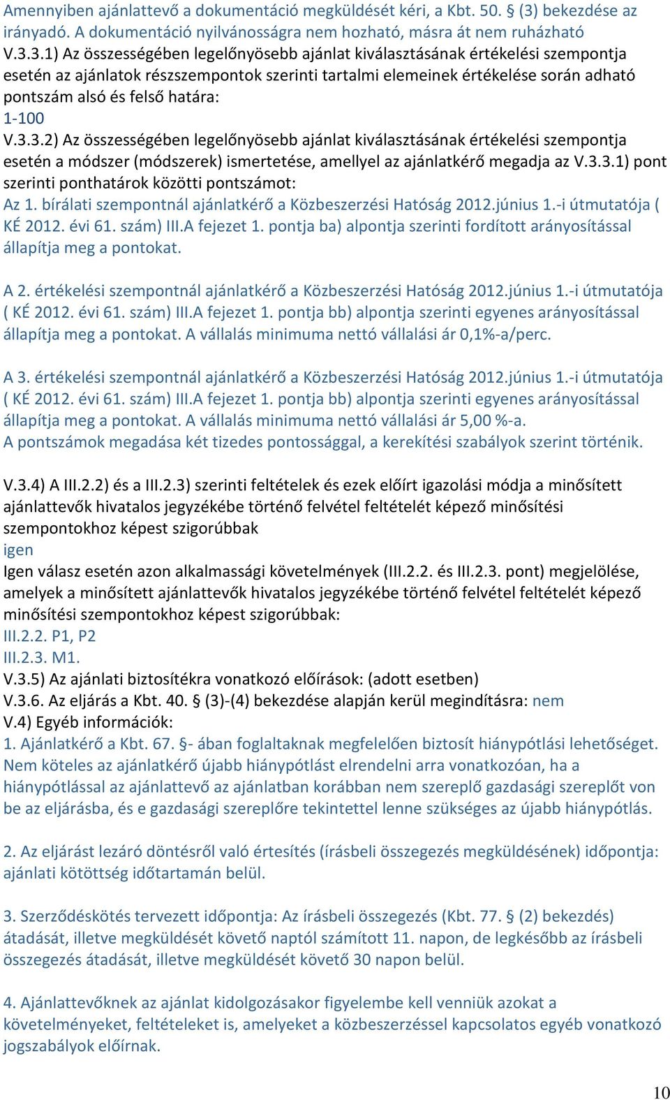 3.1) Az összességében legelőnyösebb ajánlat kiválasztásának értékelési szempontja esetén az ajánlatok részszempontok szerinti tartalmi elemeinek értékelése során adható pontszám alsó és felső határa: