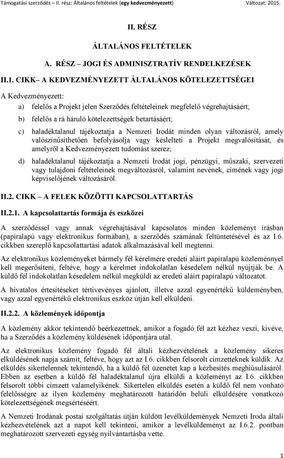 c) haladéktalanul tájékoztatja a Nemzeti Irodát minden olyan változásról, amely valószínűsíthetően befolyásolja vagy késlelteti a Projekt megvalósítását, és amelyről a Kedvezményezett tudomást