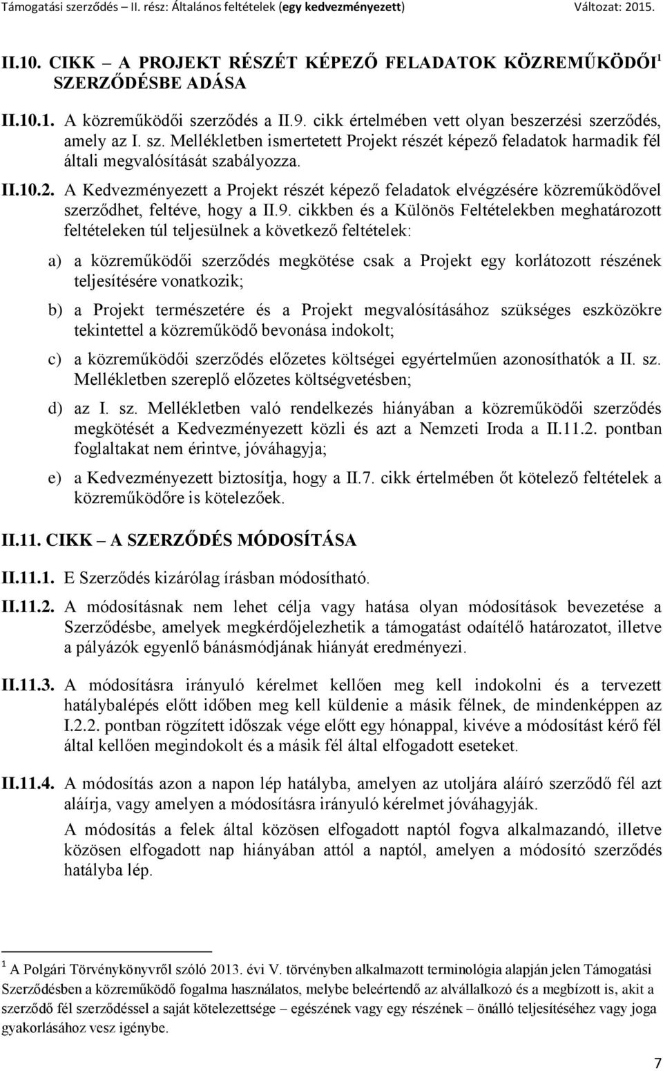 A Kedvezményezett a Projekt részét képező feladatok elvégzésére közreműködővel szerződhet, feltéve, hogy a II.9.