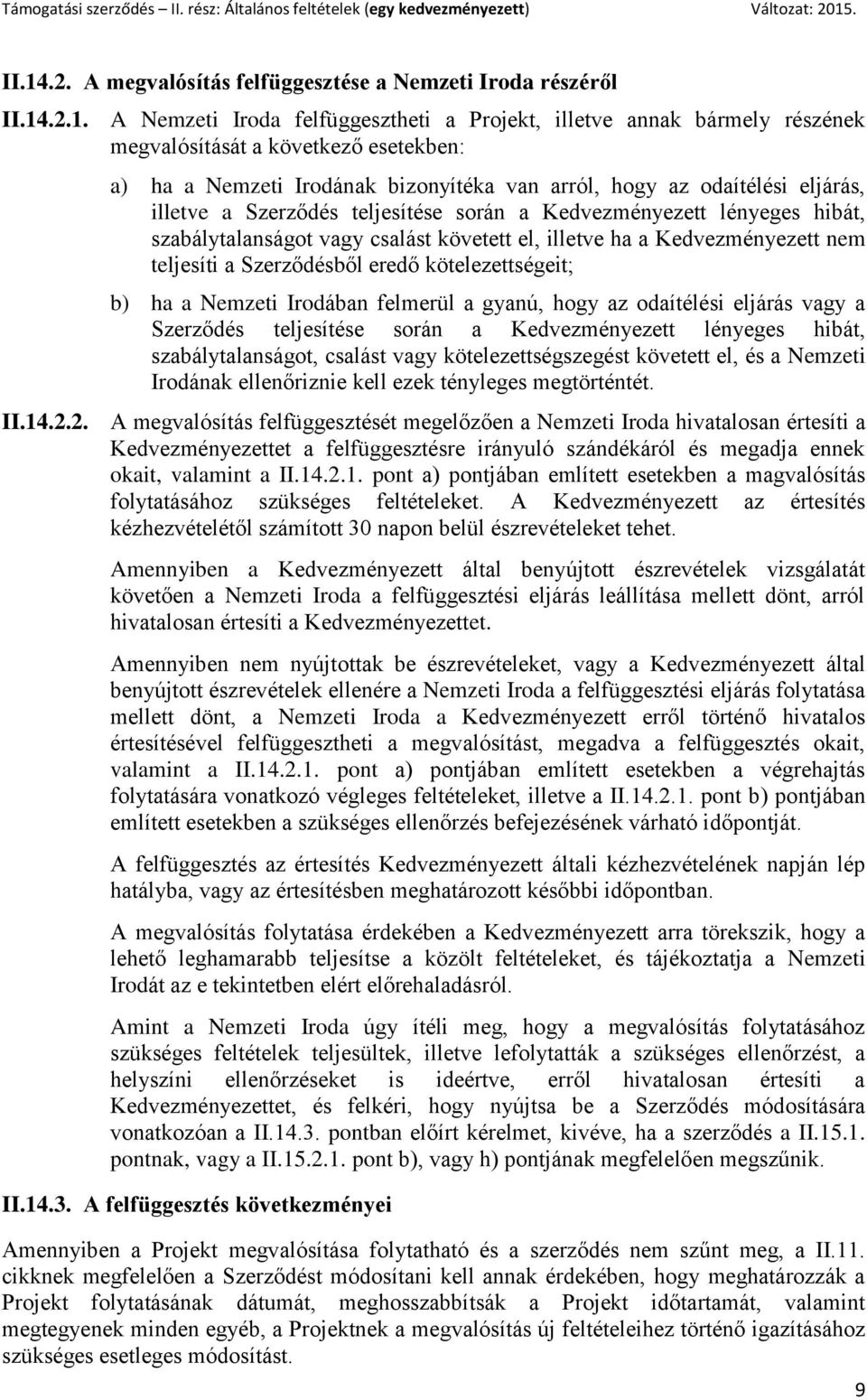 Kedvezményezett nem teljesíti a Szerződésből eredő kötelezettségeit; b) ha a Nemzeti Irodában felmerül a gyanú, hogy az odaítélési eljárás vagy a Szerződés teljesítése során a Kedvezményezett