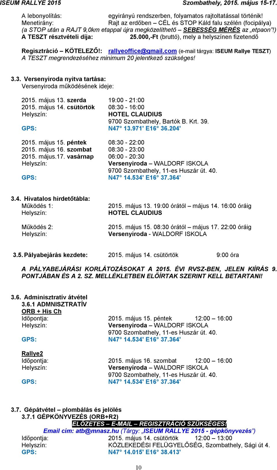 000,-Ft (bruttó), mely a helyszínen fizetendő Regisztráció KÖTELEZŐ!: rallyeoffice@gmail.com (e-mail tárgya: ISEUM Rallye TESZT) A TESZT megrendezéséhez minimum 20 jelentkező szükséges! 3.