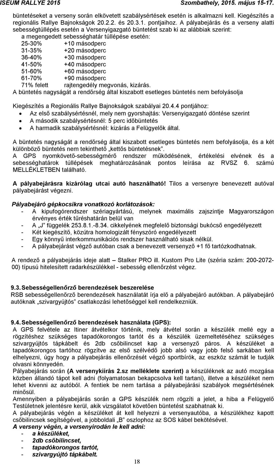 másodperc 36-40% +30 másodperc 41-50% +40 másodperc 51-60% +60 másodperc 61-70% +90 másodperc 71% felett rajtengedély megvonás, kizárás.