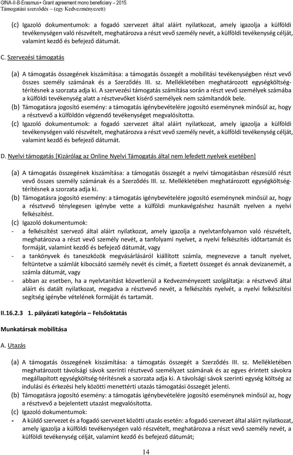 Szervezési támogatás (a) A támogatás összegének kiszámítása: a támogatás összegét a mobilitási tevékenységben részt vevő összes sze