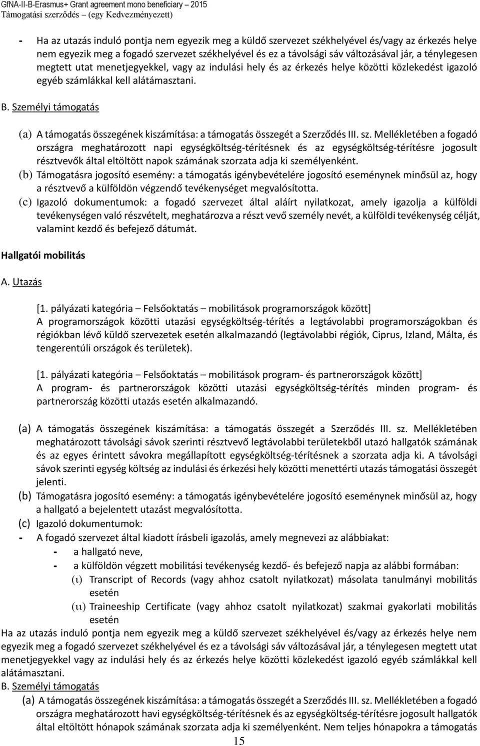 Személyi támogatás (a) A támogatás összegének kiszámítása: a támogatás összegét a Szerződés III. sz.