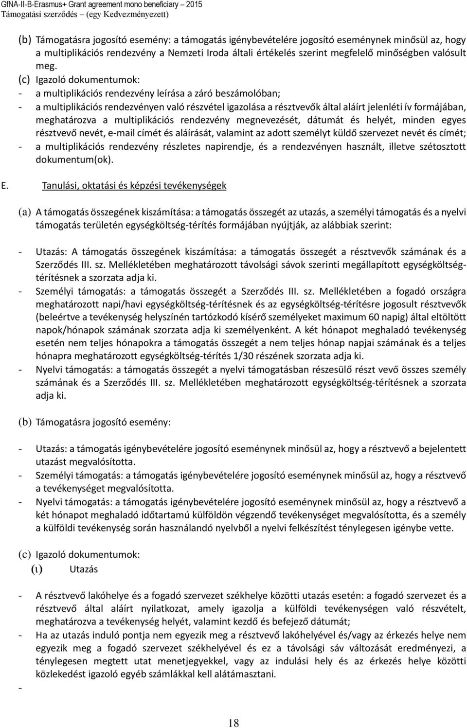 meghatározva a multiplikációs rendezvény megnevezését, dátumát és helyét, minden egyes résztvevő nevét, e-mail címét és aláírását, valamint az adott személyt küldő szervezet nevét és címét; - a