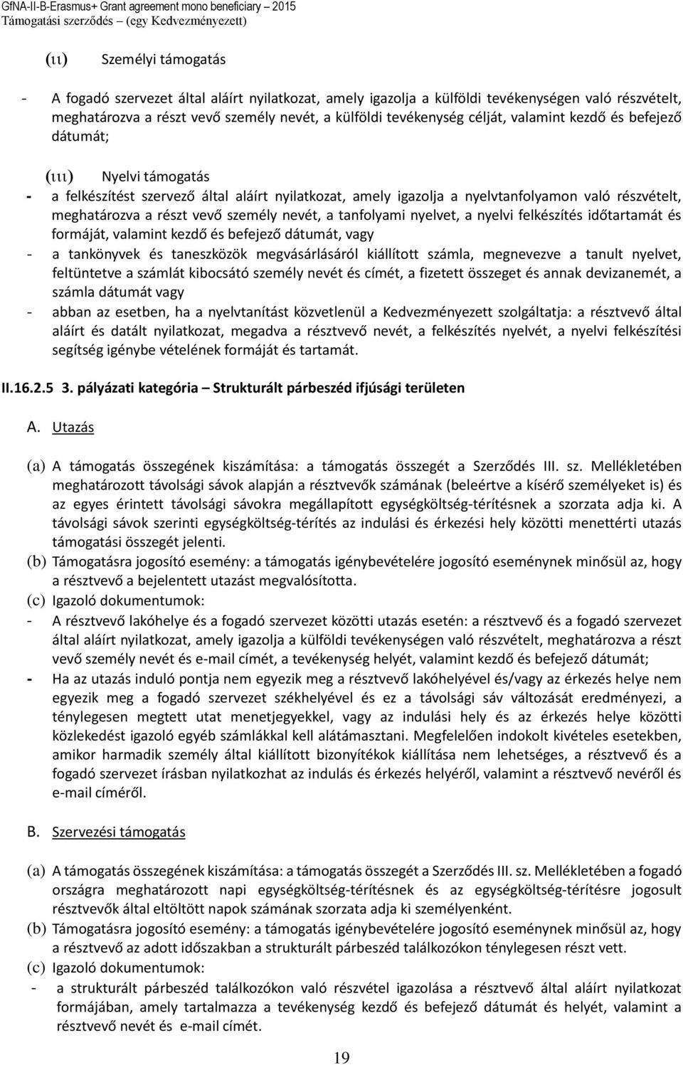 tanfolyami nyelvet, a nyelvi felkészítés időtartamát és formáját, valamint kezdő és befejező dátumát, vagy - a tankönyvek és taneszközök megvásárlásáról kiállított számla, megnevezve a tanult