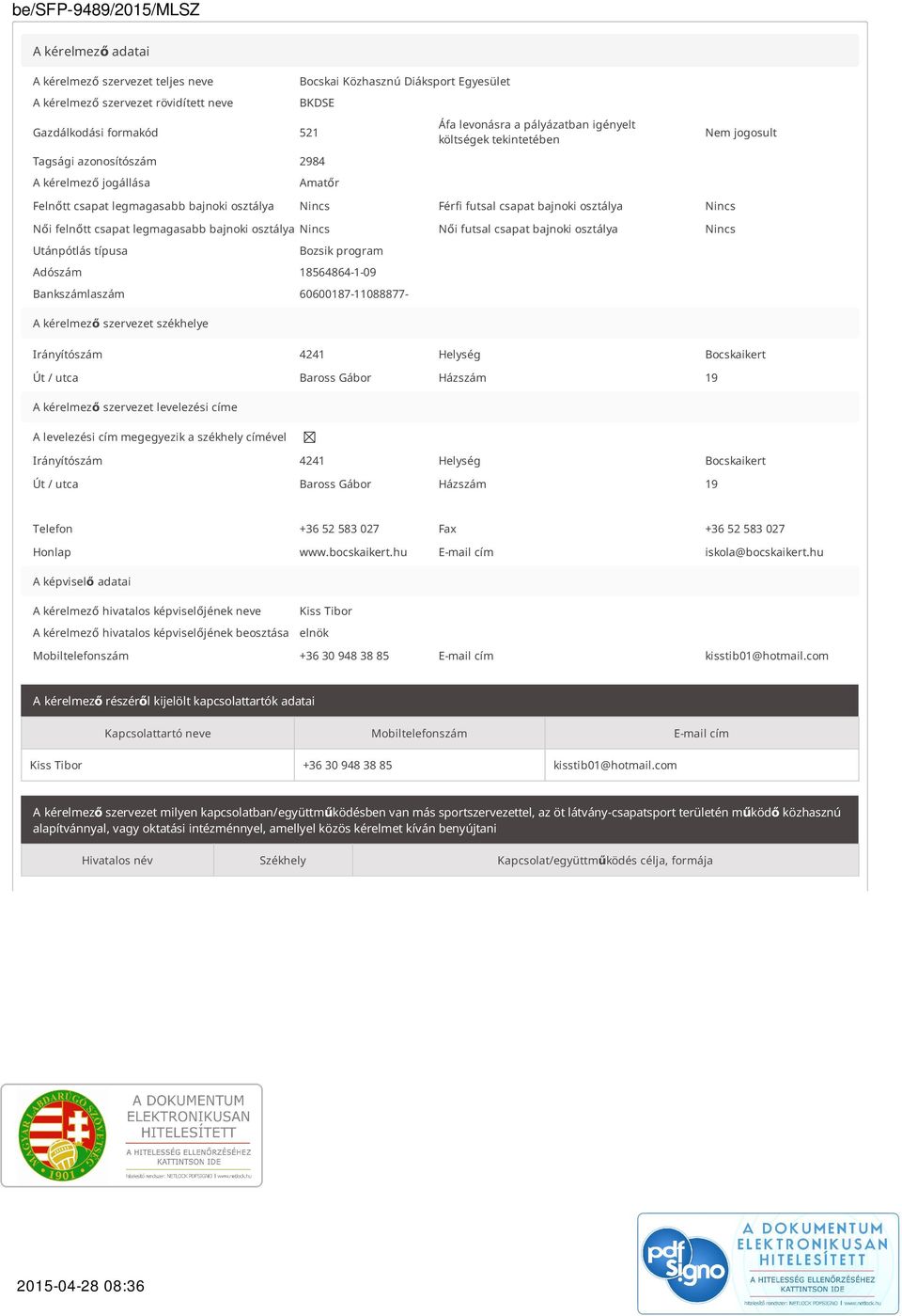 csapat legmagasabb bajnoki osztálya Nincs Női futsal csapat bajnoki osztálya Nincs Utánpótlás típusa Bozsik program Adószám 18564864-1-09 Bankszámlaszám 60600187-11088877- A kérelmező szervezet