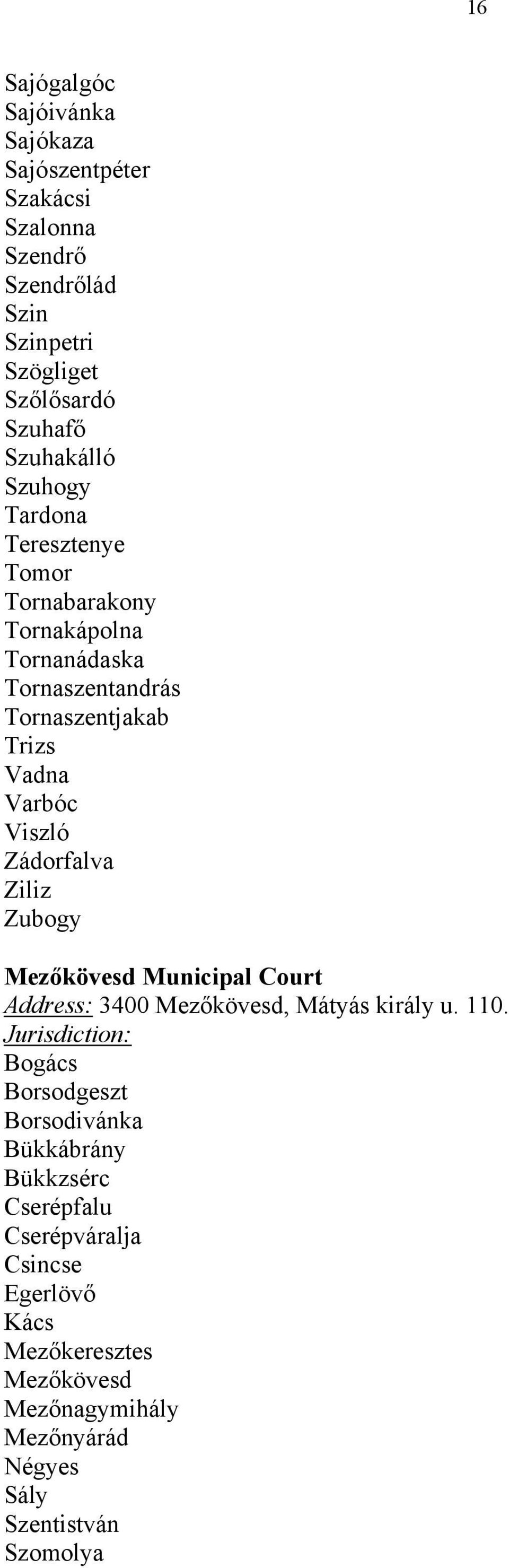 Viszló Zádorfalva Ziliz Zubogy Mezőkövesd Municipal Court Address: 3400 Mezőkövesd, Mátyás király u. 110.