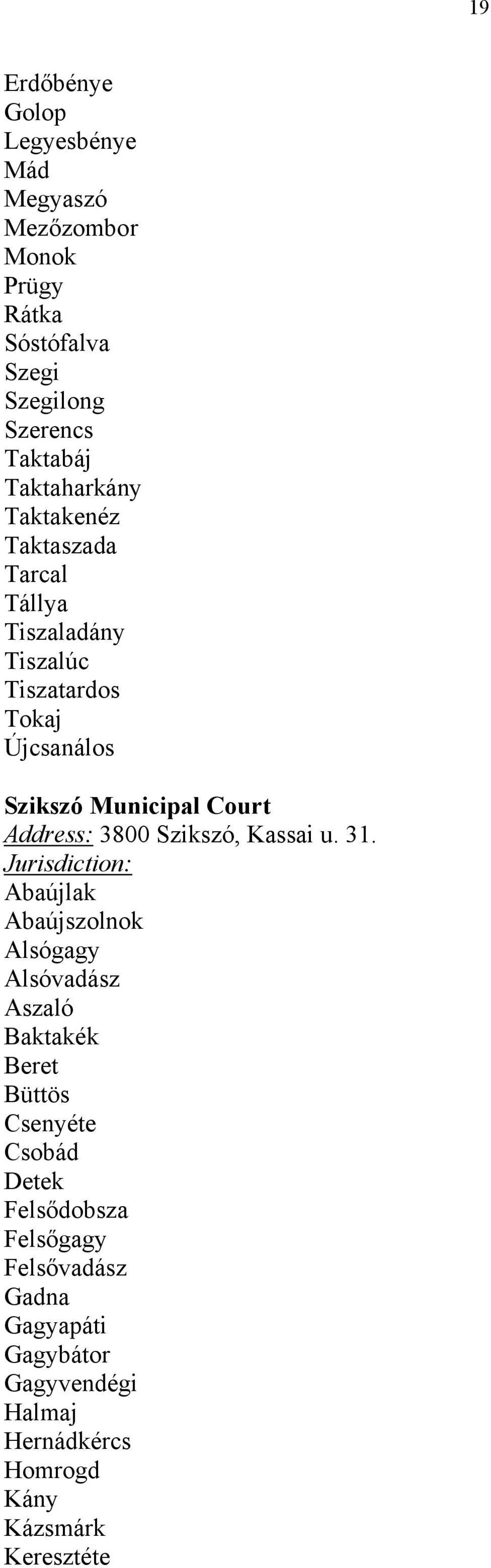 Address: 3800 Szikszó, Kassai u. 31.