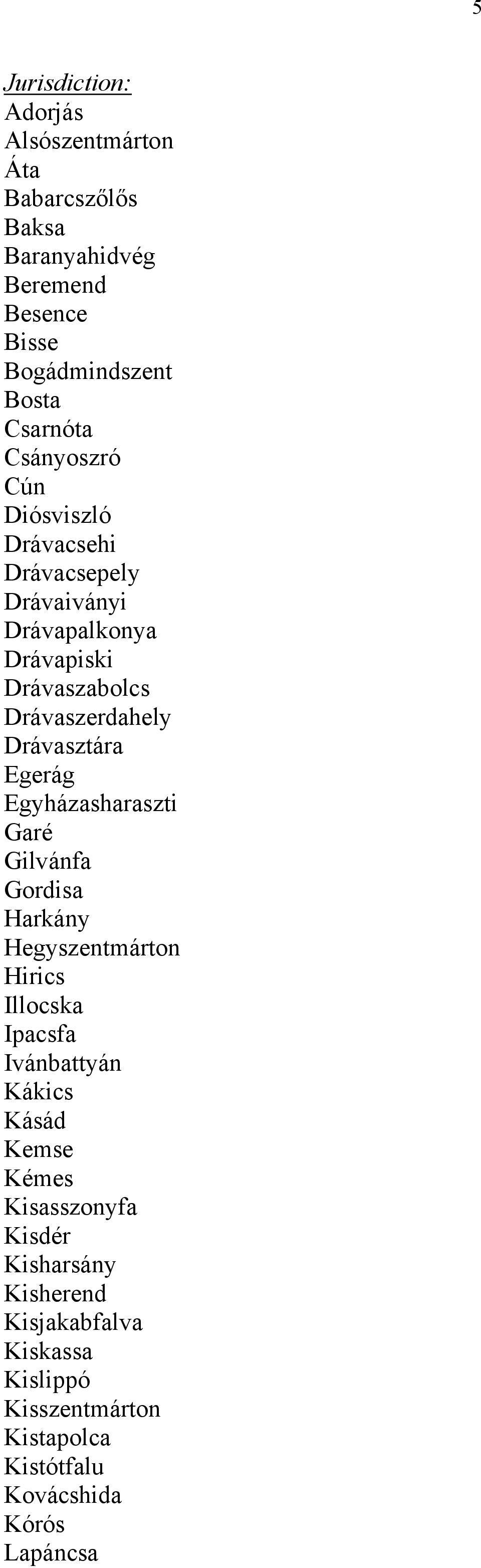 Egyházasharaszti Garé Gilvánfa Gordisa Harkány Hegyszentmárton Hirics Illocska Ipacsfa Ivánbattyán Kákics Kásád Kemse Kémes