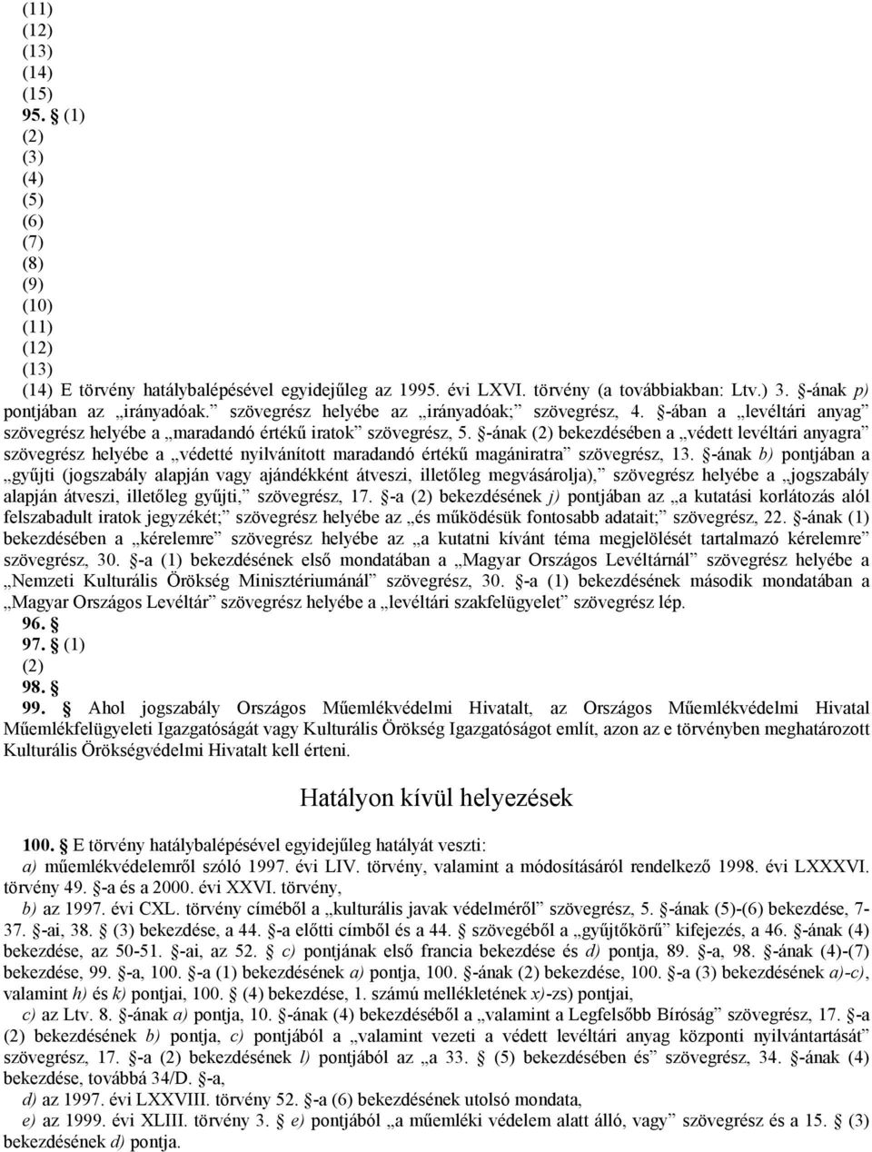 -ának (2) bekezdésében a védett levéltári anyagra szövegrész helyébe a védetté nyilvánított maradandó értékű magániratra szövegrész, 13.