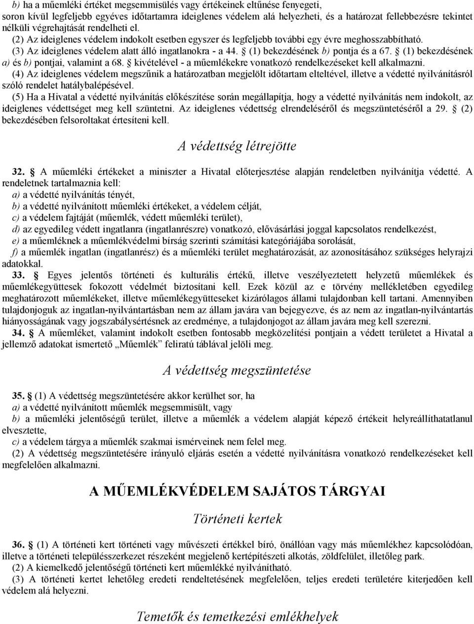 (1) bekezdésének b) pontja és a 67. (1) bekezdésének a) és b) pontjai, valamint a 68. kivételével - a műemlékekre vonatkozó rendelkezéseket kell alkalmazni.