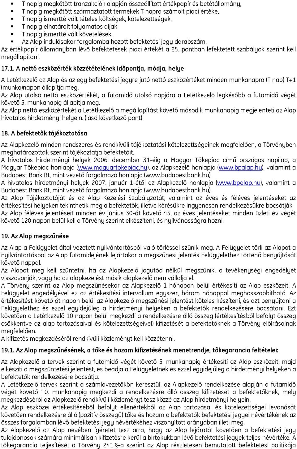 Az értékpapír állományban lévő befektetések piaci értékét a 25. pontban lefektetett szabályok szerint kell megállapítani. 17