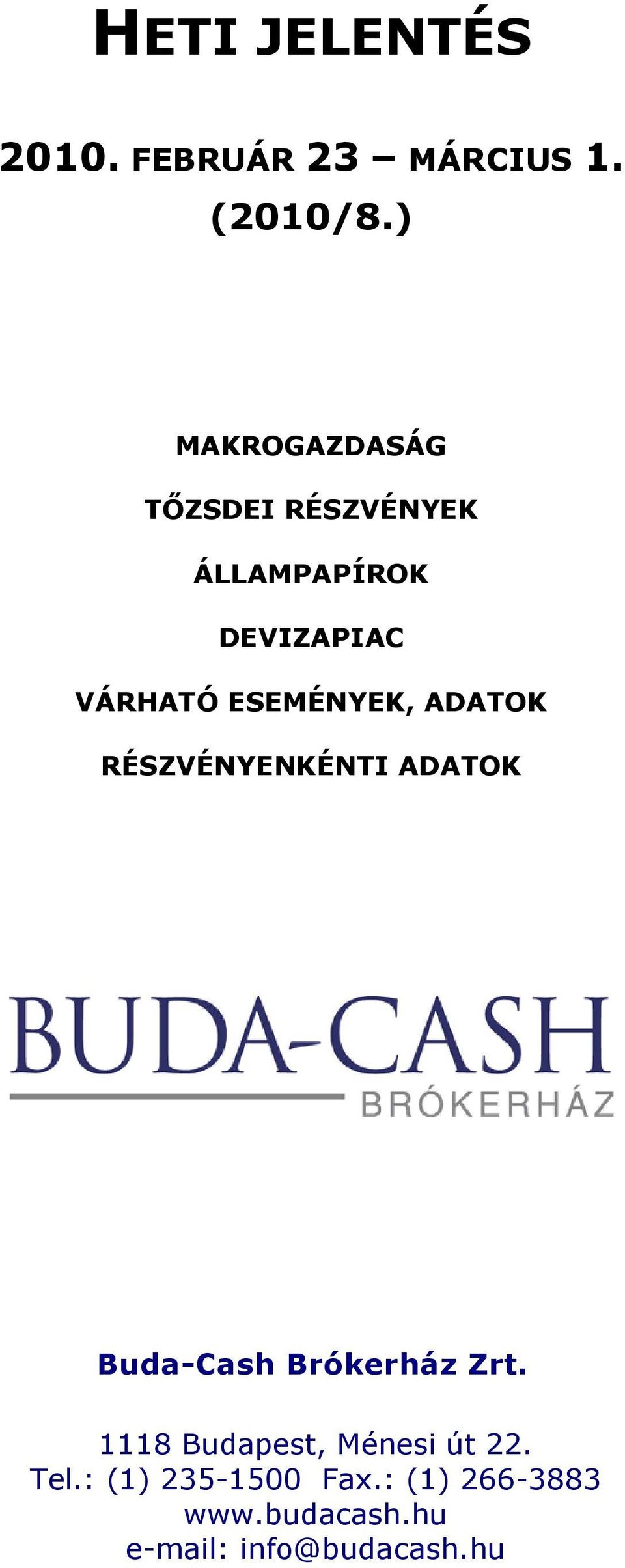 VÁRHATÓ ESEMÉNYEK, ADATOK RÉSZVÉNYENKÉNTI ADATOK Buda-Cash