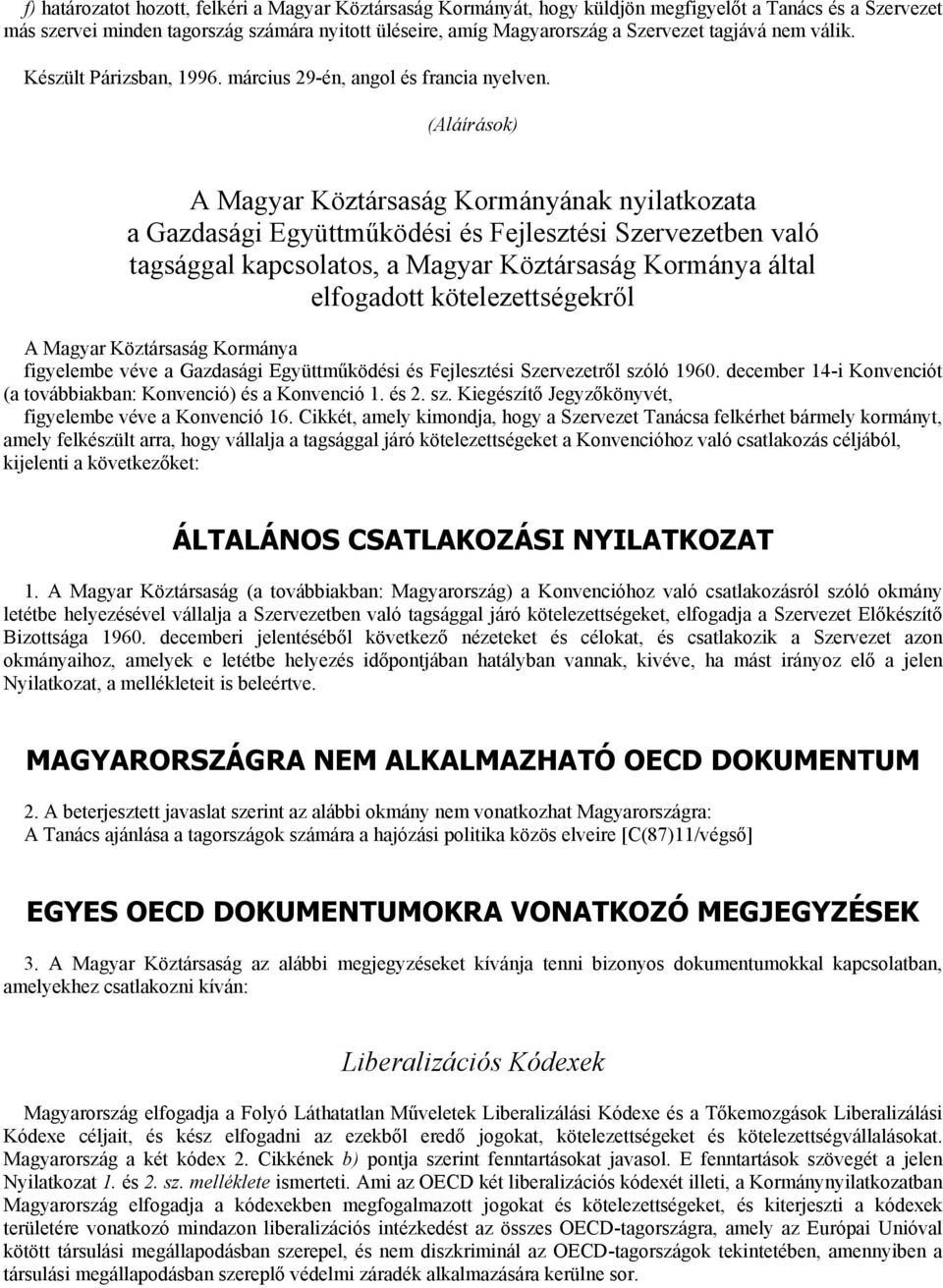 (Aláírások) A Magyar Köztársaság Kormányának nyilatkozata a Gazdasági Együttműködési és Fejlesztési Szervezetben való tagsággal kapcsolatos, a Magyar Köztársaság Kormánya által elfogadott