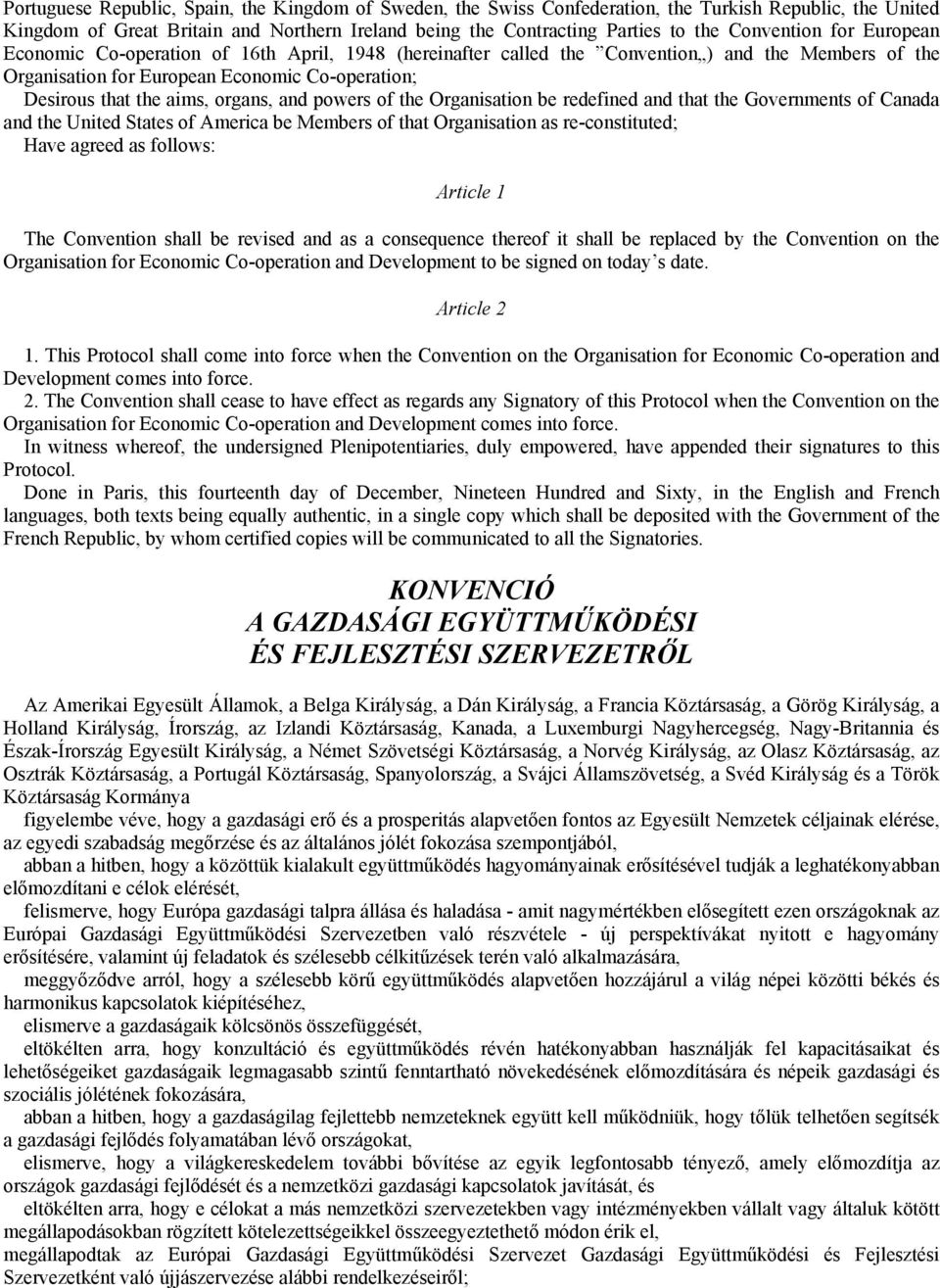 organs, and powers of the Organisation be redefined and that the Governments of Canada and the United States of America be Members of that Organisation as re-constituted; Have agreed as follows: