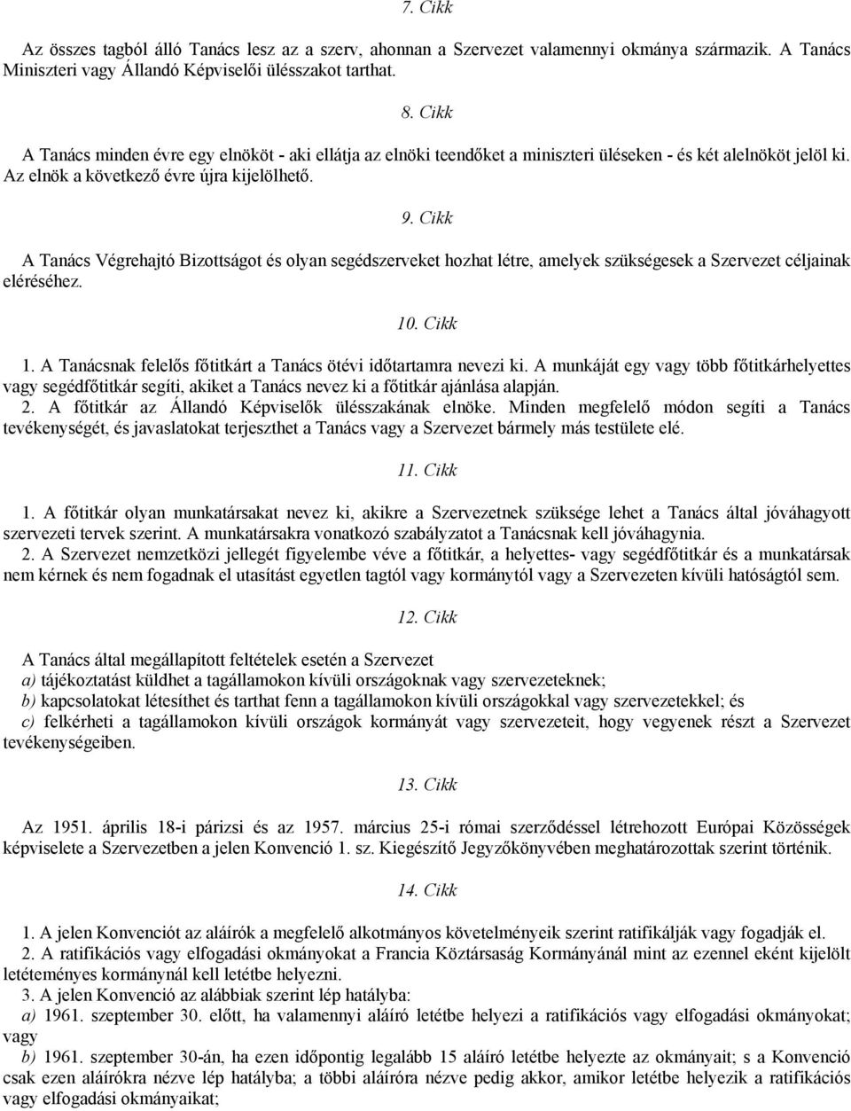 Cikk A Tanács Végrehajtó Bizottságot és olyan segédszerveket hozhat létre, amelyek szükségesek a Szervezet céljainak eléréséhez. 10. Cikk 1.