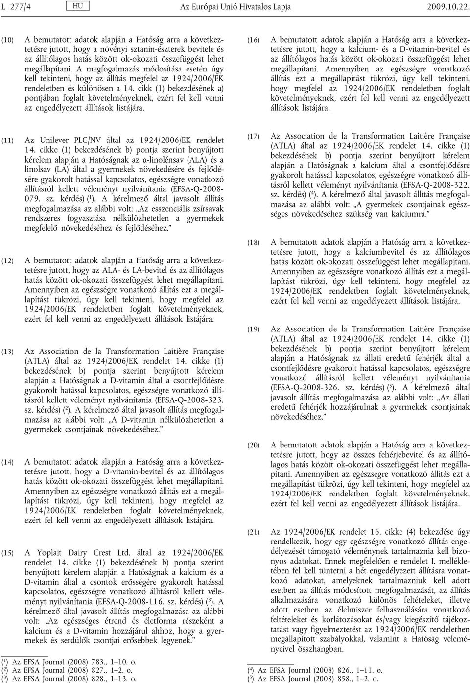 A megfogalmazás módosítása esetén úgy kell tekinteni, hogy az állítás megfelel az 1924/2006/EK rendeletben és különösen a 14.