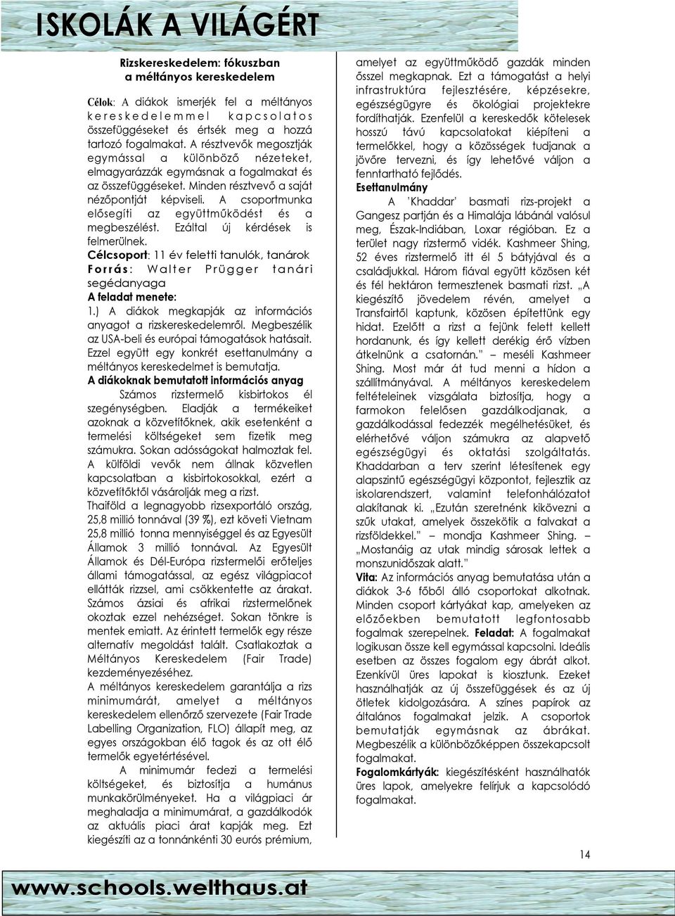 A csoportmunka elısegíti az együttmőködést és a megbeszélést. Ezáltal új kérdések is felmerülnek.