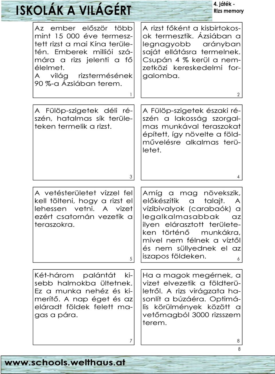 1 2 A Fülöp-szigetek déli részén, hatalmas sík területeken termelik a rizst.