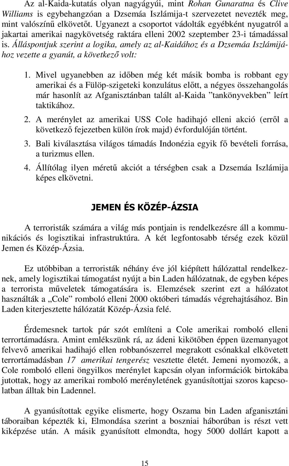 Álláspontjuk szerint a logika, amely az al-kaidához és a Dzsemáa Iszlámijához vezette a gyanút, a következő volt: 1.