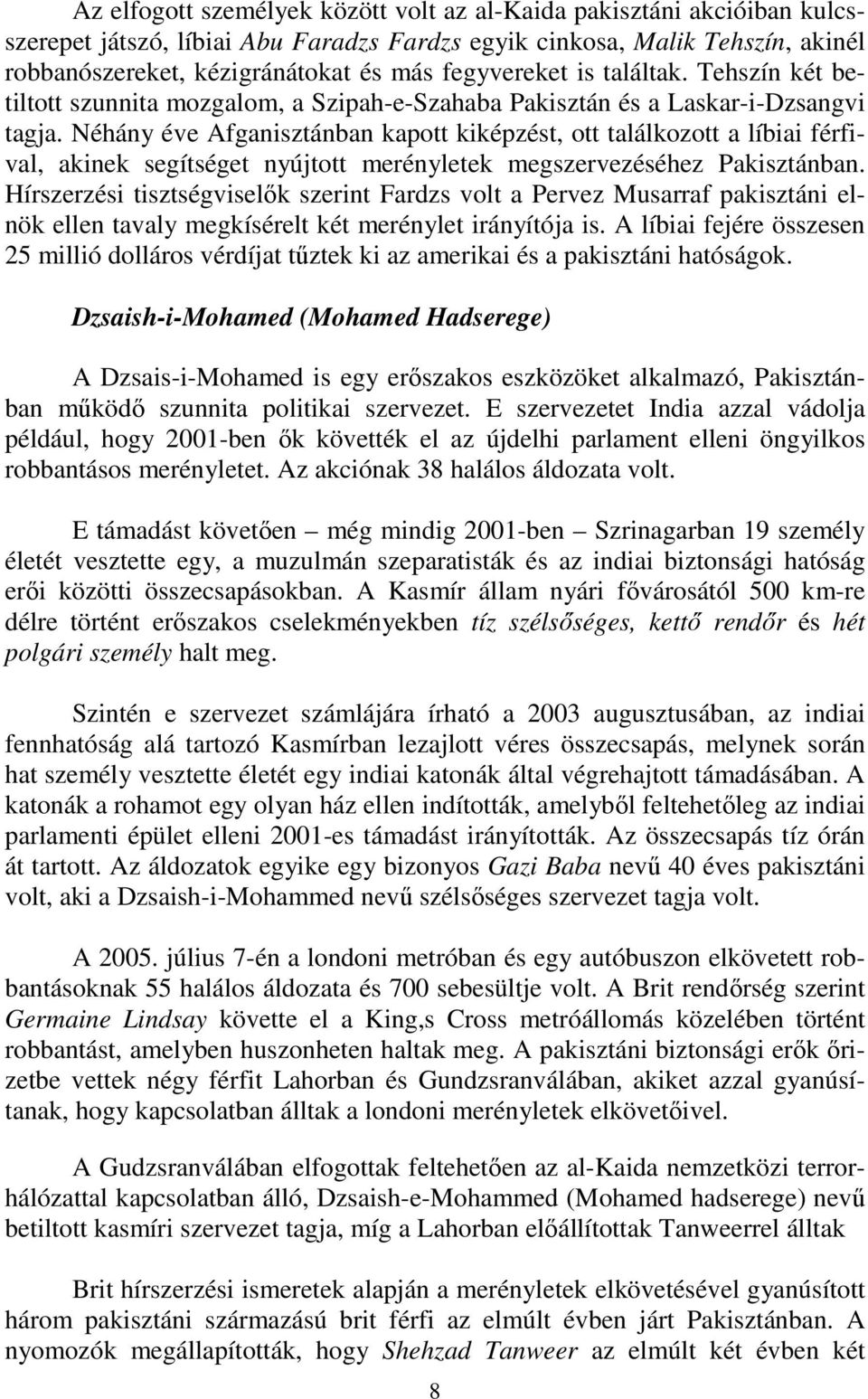 Néhány éve Afganisztánban kapott kiképzést, ott találkozott a líbiai férfival, akinek segítséget nyújtott merényletek megszervezéséhez Pakisztánban.