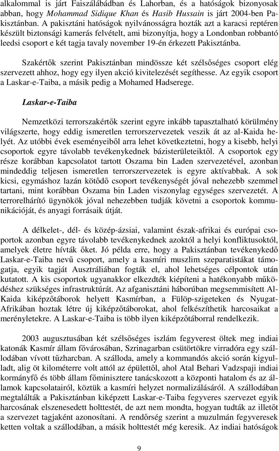 érkezett Pakisztánba. Szakértők szerint Pakisztánban mindössze két szélsőséges csoport elég szervezett ahhoz, hogy egy ilyen akció kivitelezését segíthesse.