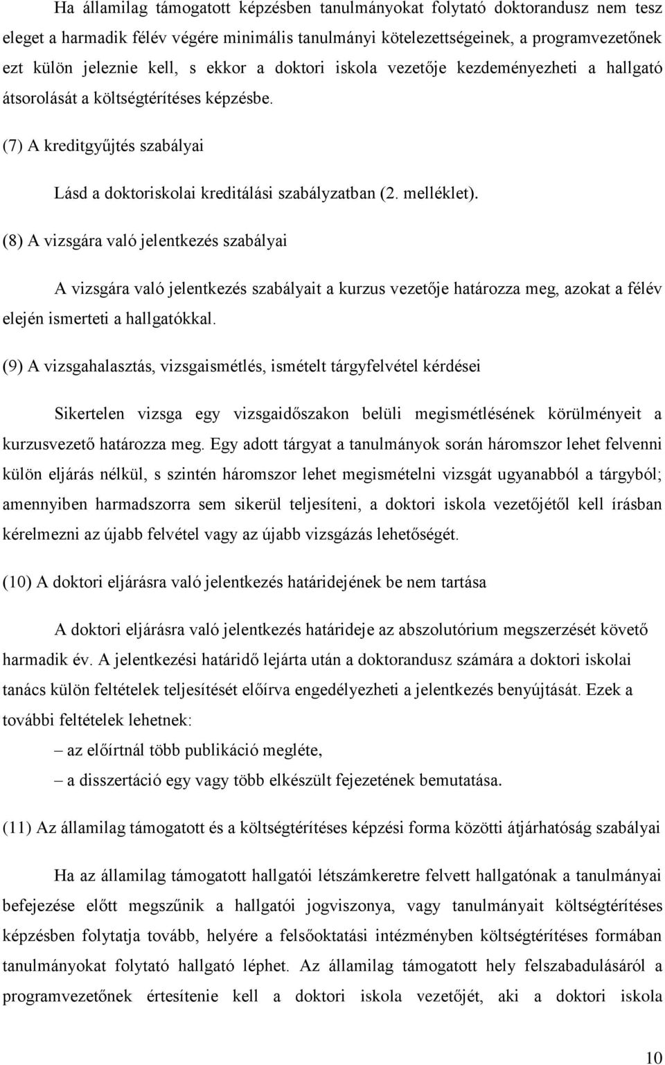 (8) A vizsgára való jelentkezés szabályai A vizsgára való jelentkezés szabályait a kurzus vezetője határozza meg, azokat a félév elején ismerteti a hallgatókkal.