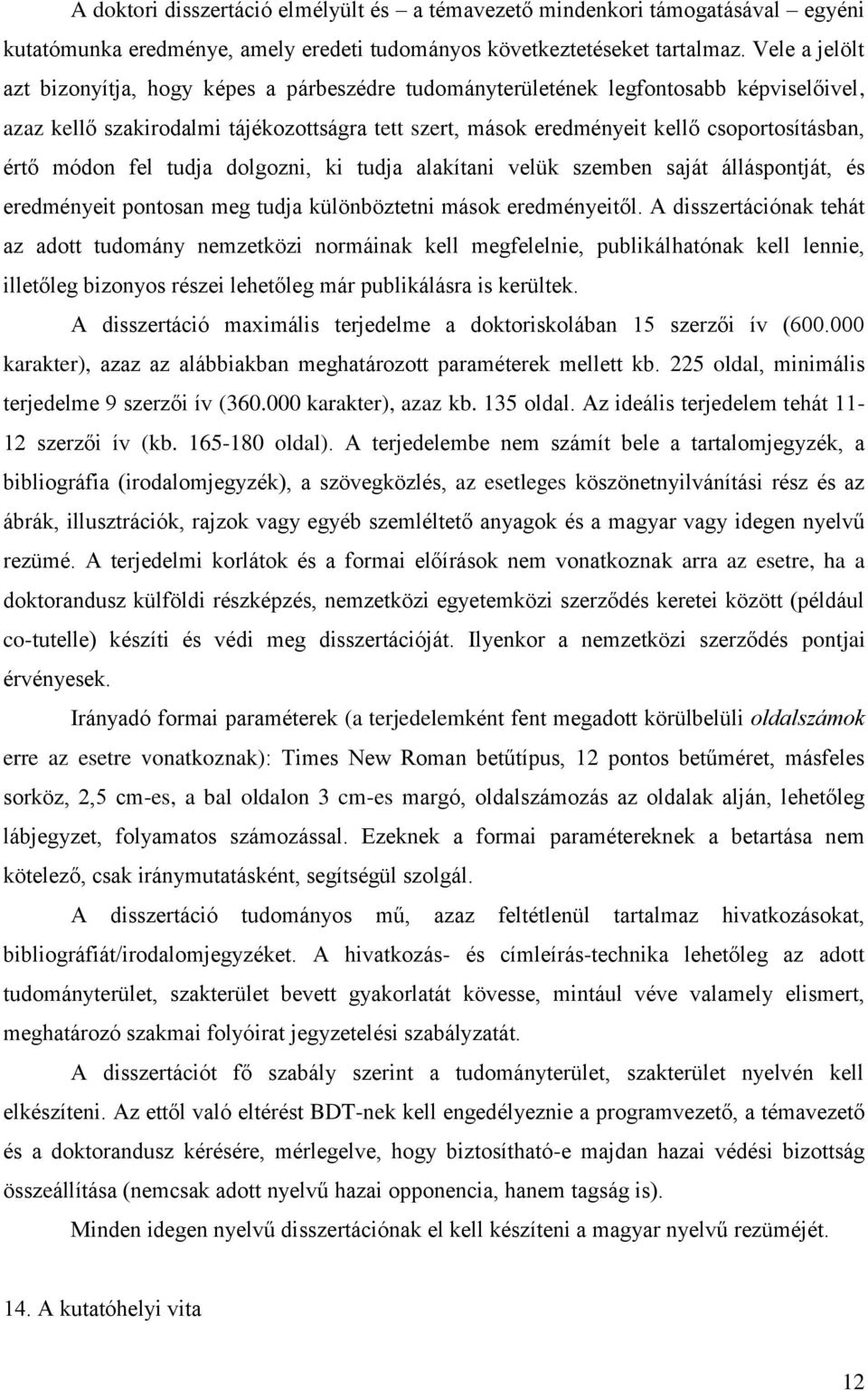 értő módon fel tudja dolgozni, ki tudja alakítani velük szemben saját álláspontját, és eredményeit pontosan meg tudja különböztetni mások eredményeitől.