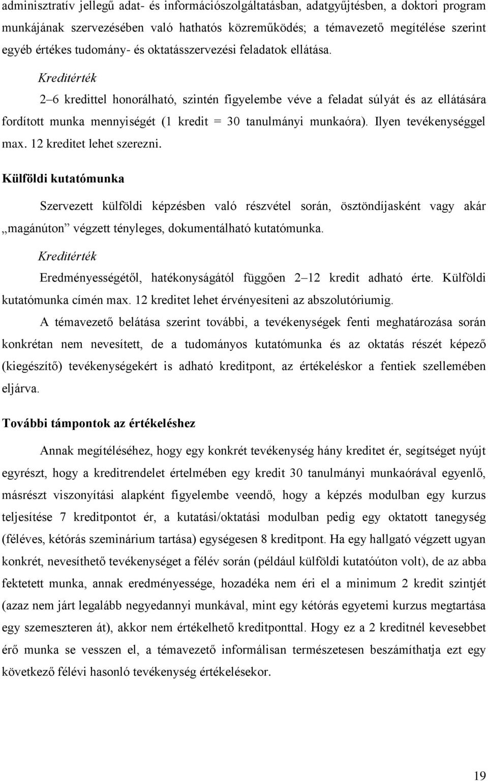 Kreditérték 2 6 kredittel honorálható, szintén figyelembe véve a feladat súlyát és az ellátására fordított munka mennyiségét (1 kredit = 30 tanulmányi munkaóra). Ilyen tevékenységgel max.