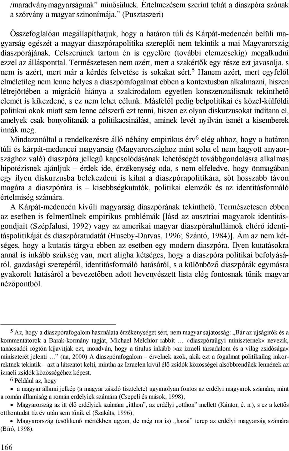 Célszerűnek tartom én is egyelőre (további elemzésekig) megalkudni ezzel az állásponttal.