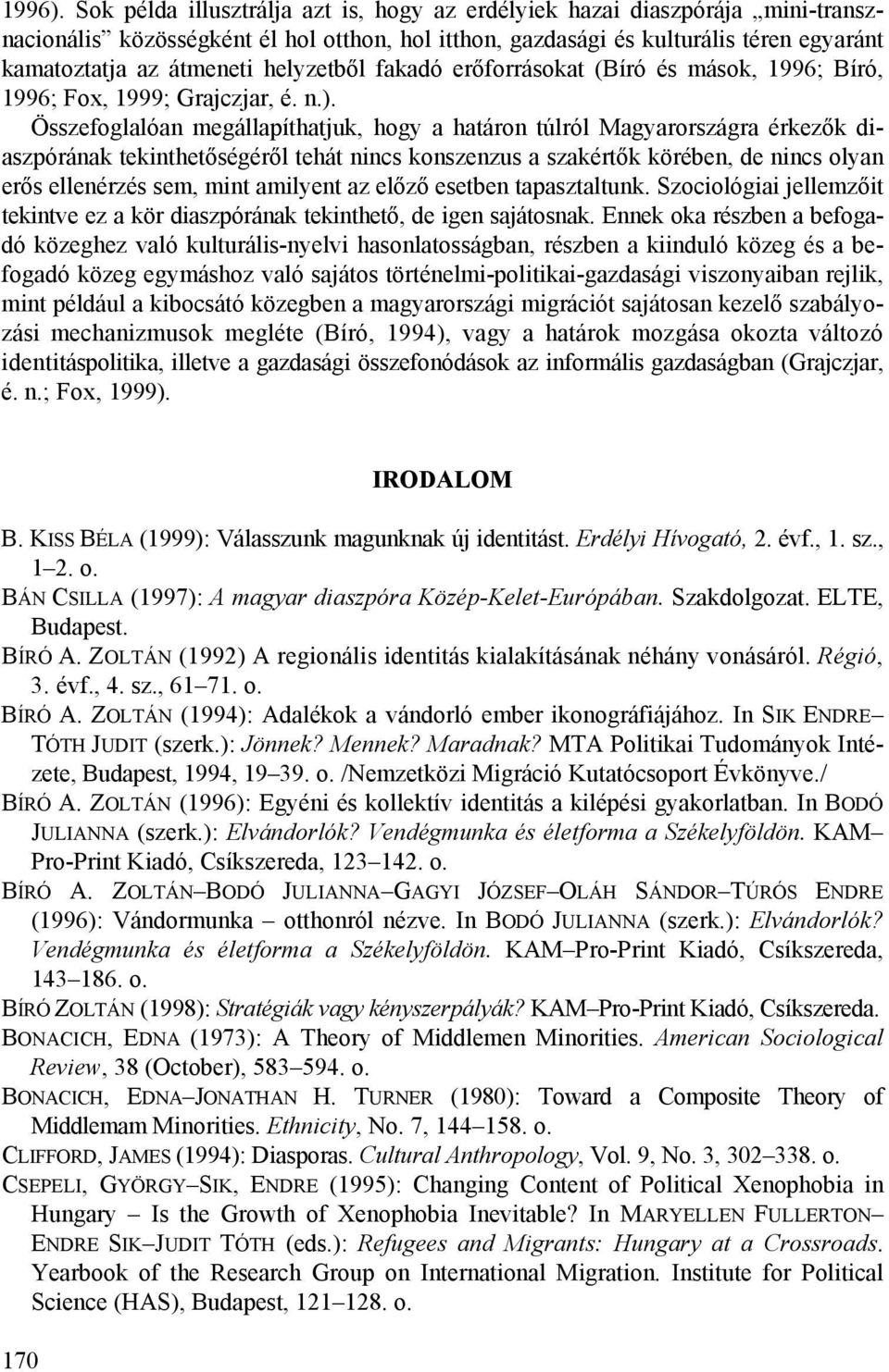 helyzetből fakadó erőforrásokat (Bíró és mások, 1996; Bíró, 1996; Fox, 1999; Grajczjar, é. n.).