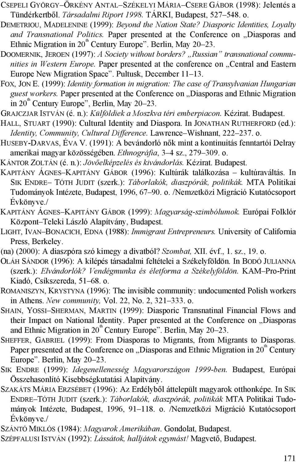 DOOMERNIK, JEROEN (1997): A Society without borders? Russian transnational communities in Western Europe. Paper presented at the conference on Central and Eastern Europe New Migration Space.