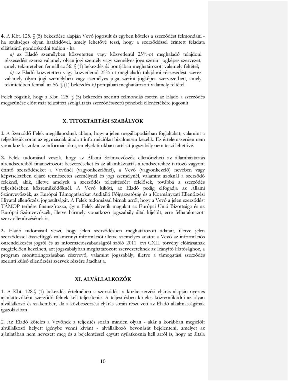 tudjon - ha a) az Eladó személyben közvetetten vagy közvetlenül 25%-ot meghaladó tulajdoni részesedést szerez valamely olyan jogi személy vagy személyes joga szerint jogképes szervezet, amely