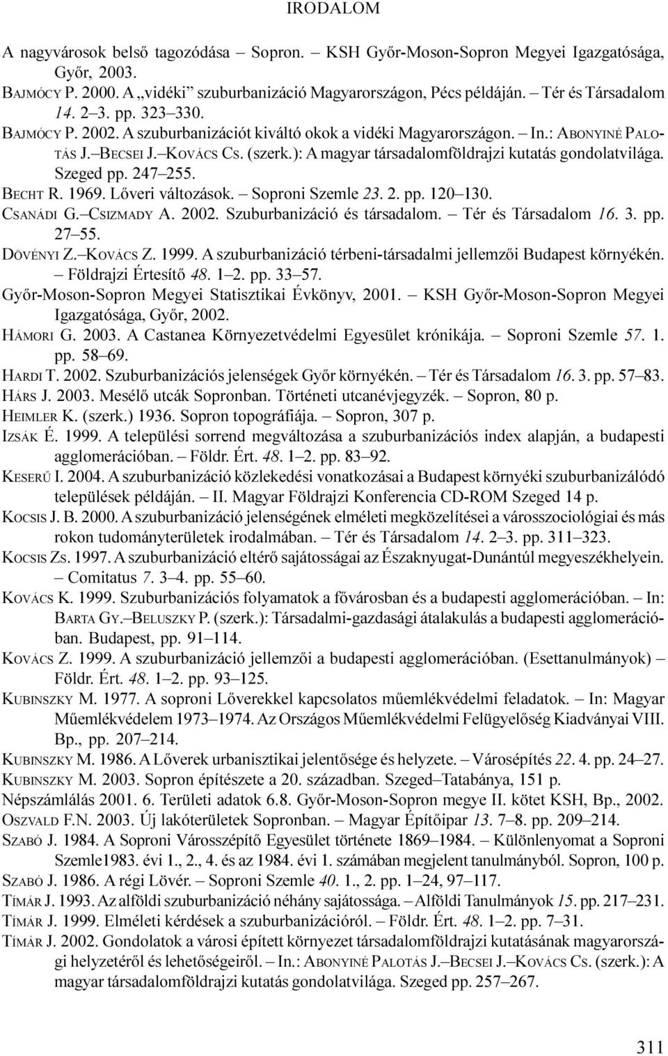 Lõver változások. Soron Szemle 23. 2.. 120 130. CSAÁI G. CSIZMAY A. 2002. Szuburbanzácó és társadalom. Tér és Társadalom 16. 3.. 27 55. ÖÉYI Z. KOÁCS Z. 1999.