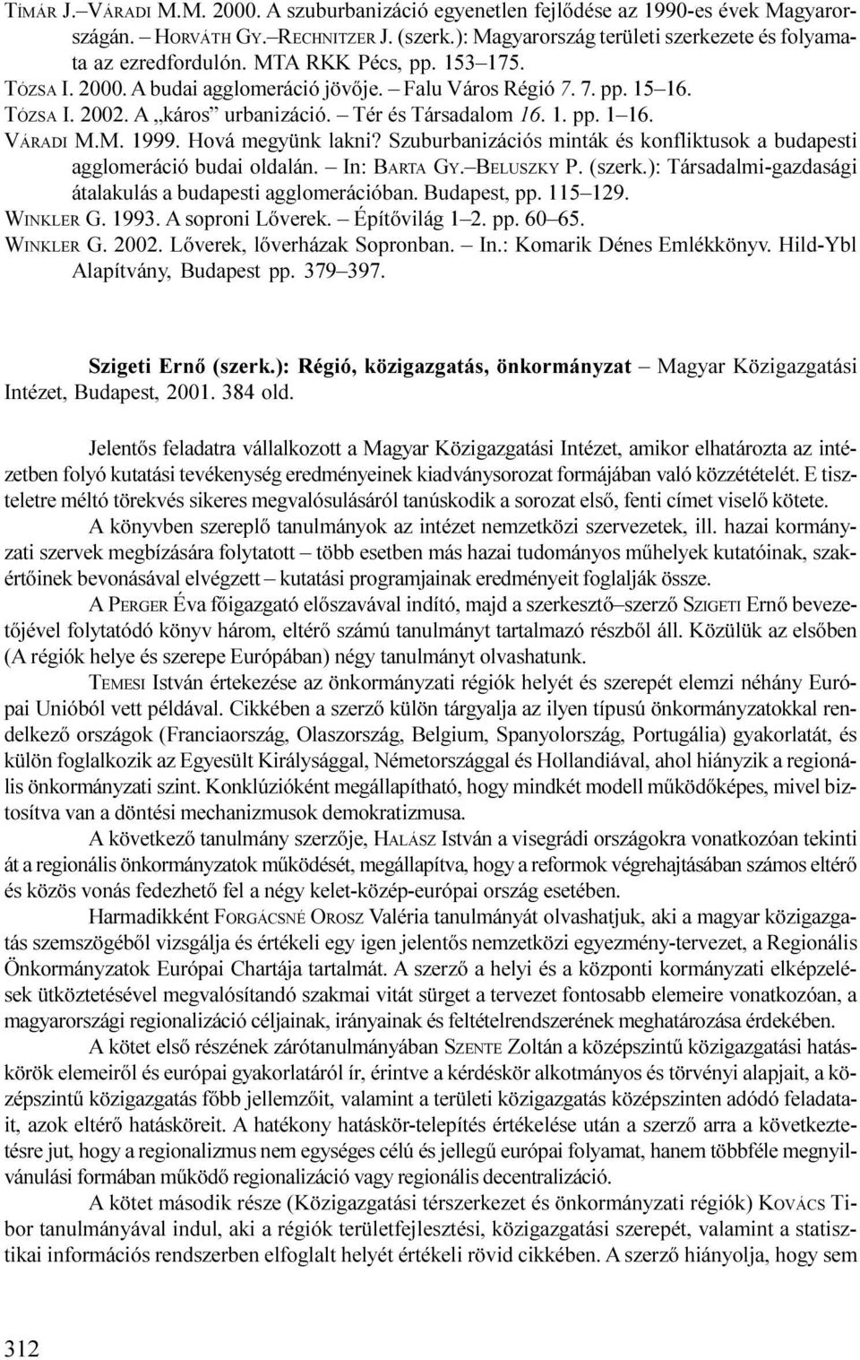 Szuburbanzácós mnták és konflktusok a budaest agglomerácó buda oldalán. In: BATA GY. BELUSZKY P. (szerk.): Társadalm-gazdaság átalakulás a budaest agglomerácóban. Budaest,. 115 129. WIKLE G. 1993.