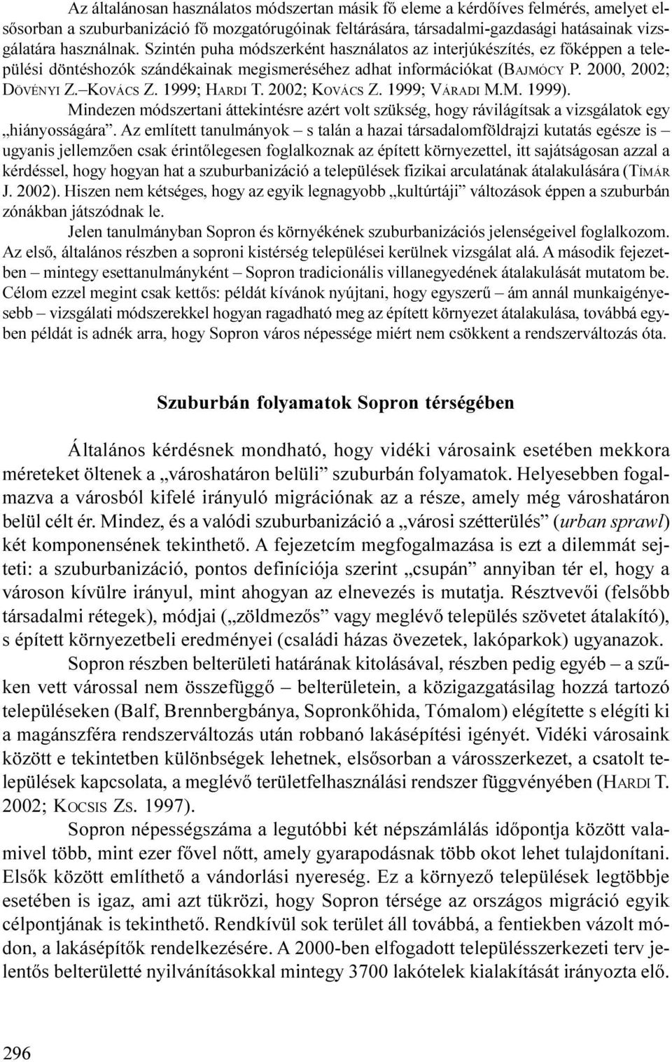 1999; ÁAI M.M. 1999). Mndezen módszertan áttekntésre azért volt szükség, hogy rávlágítsak a vzsgálatok egy hányosságára.