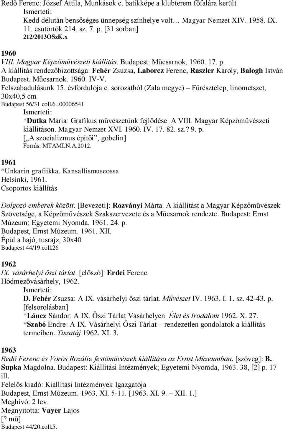 A kiállítás rendezőbizottsága: Fehér Zsuzsa, Laborcz Ferenc, Raszler Károly, Balogh István Budapest, Műcsarnok. 1960. IV-V. Felszabadulásunk 15. évfordulója c.