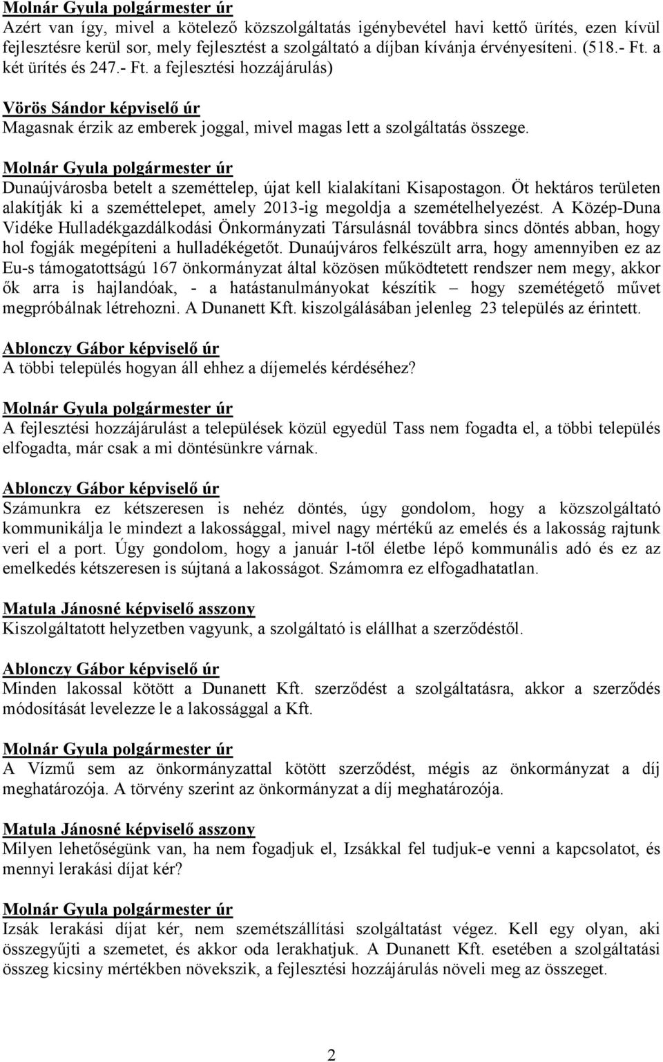 Öt hektáros területen alakítják ki a szeméttelepet, amely 2013-ig megoldja a szemételhelyezést.