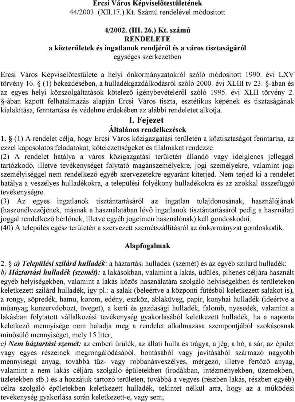 számú RENDELETE a közterületek és ingatlanok rendjéről és a város tisztaságáról egységes szerkezetben Ercsi Város Képviselőtestülete a helyi önkormányzatokról szóló módosított 1990.