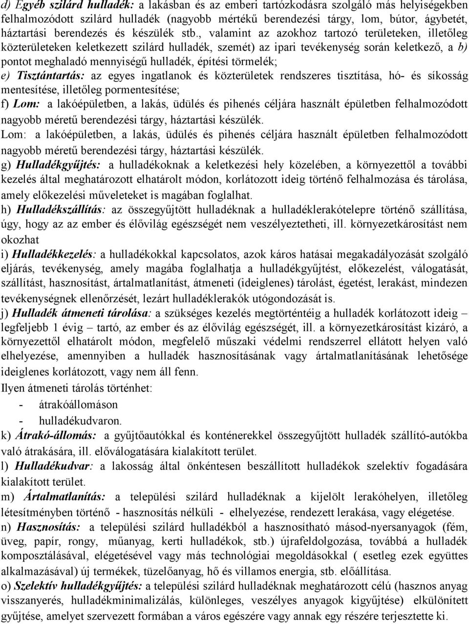 , valamint az azokhoz tartozó területeken, illetőleg közterületeken keletkezett szilárd hulladék, szemét) az ipari tevékenység során keletkező, a b) pontot meghaladó mennyiségű hulladék, építési