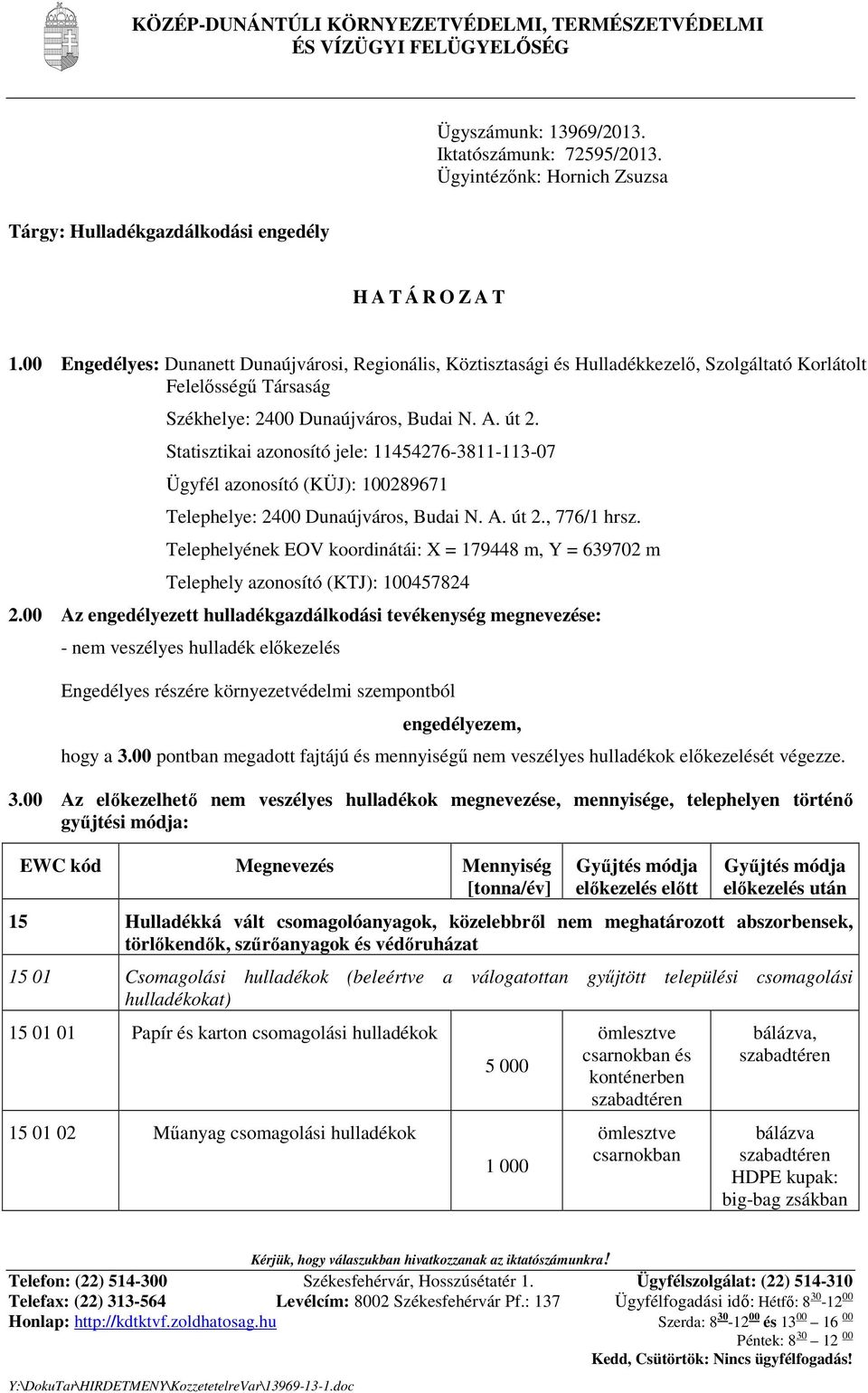 00 Engedélyes: Dunanett Dunaújvárosi, Regionális, Köztisztasági és Hulladékkezelı, Szolgáltató Korlátolt Felelısségő Társaság Székhelye: 2400 Dunaújváros, Budai N. A. út 2.