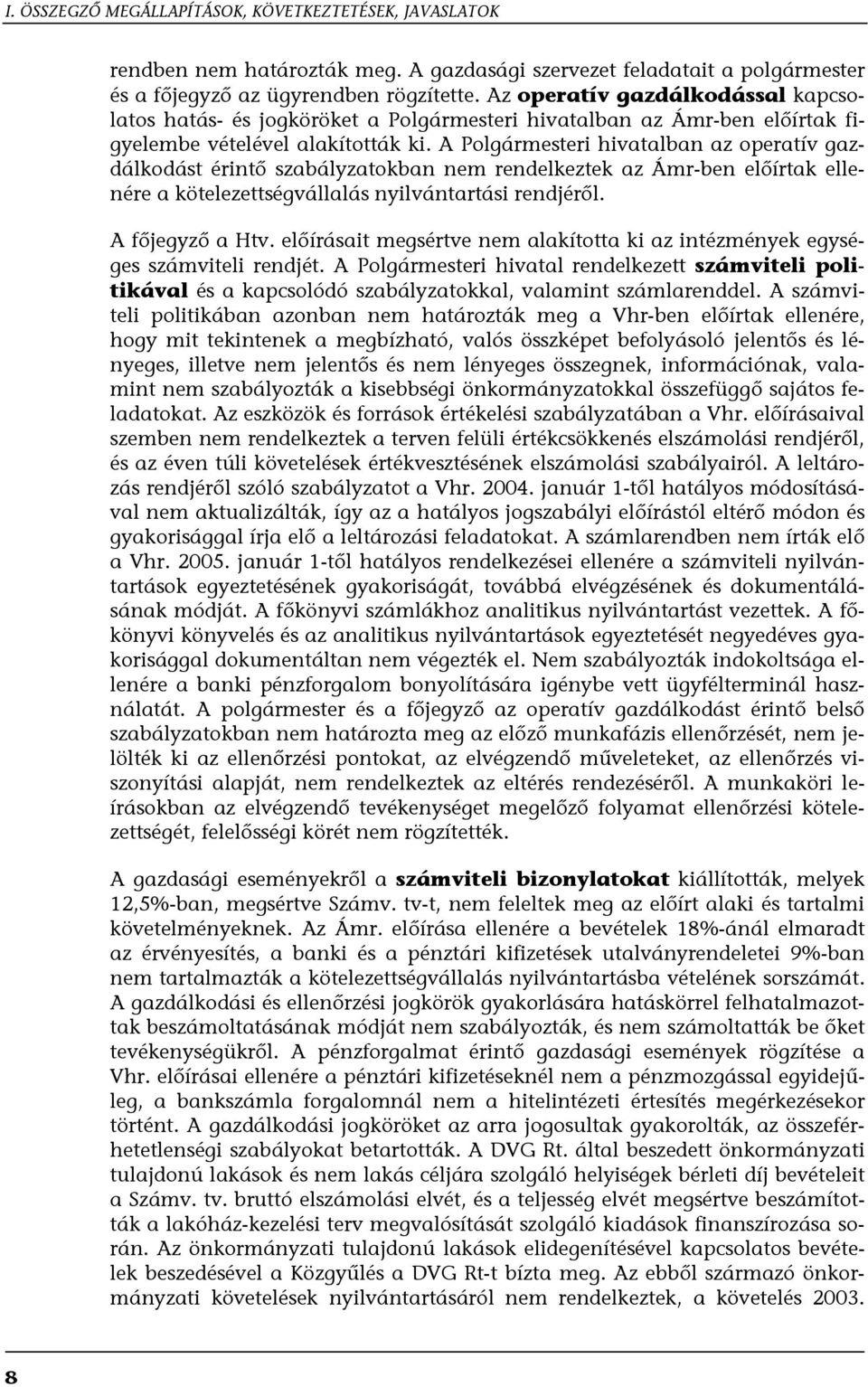 A Polgármesteri hivatalban az operatív gazdálkodást érintő szabályzatokban nem rendelkeztek az Ámr-ben előírtak ellenére a kötelezettségvállalás nyilvántartási rendjéről. A főjegyző a Htv.