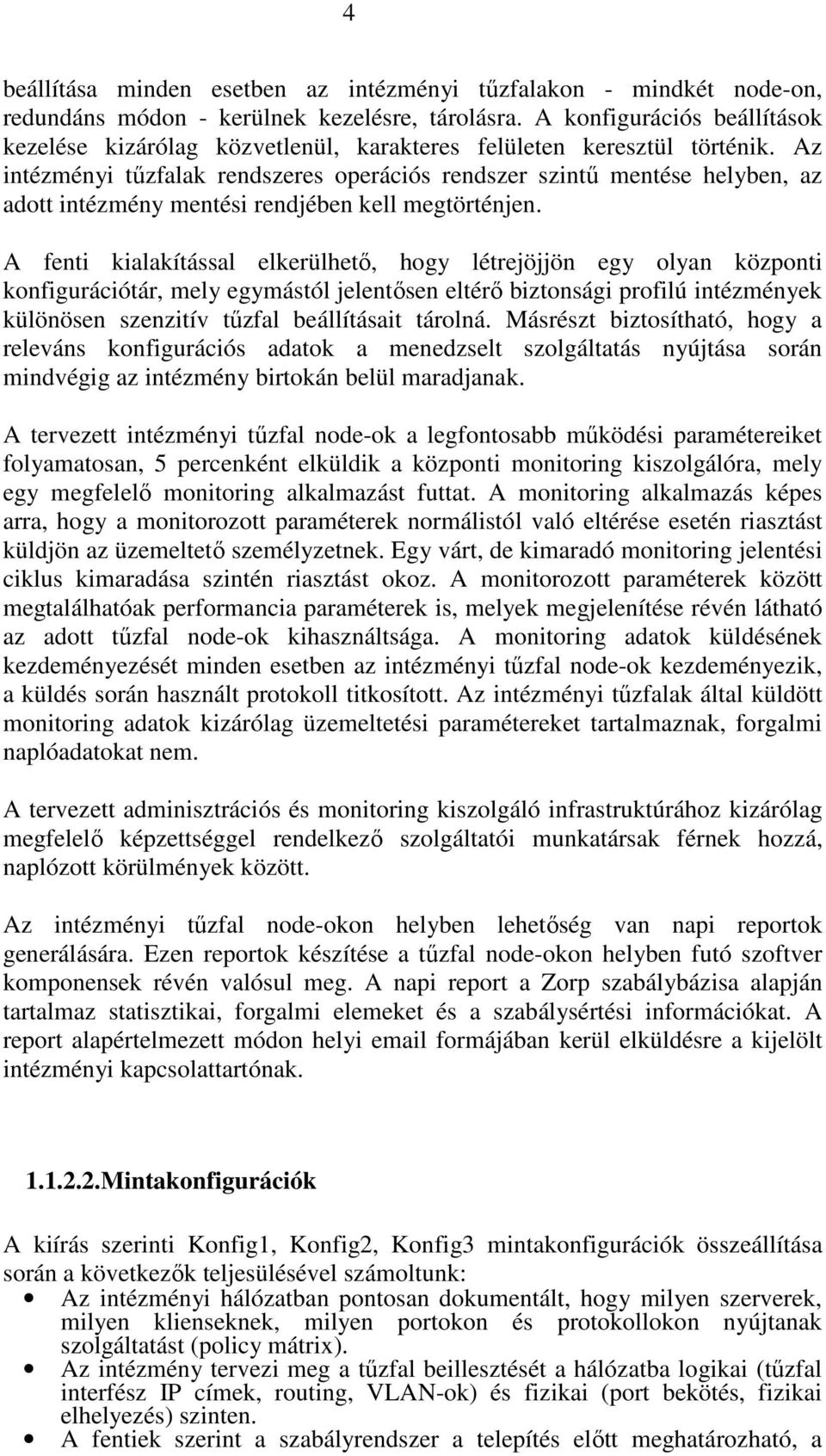 Az intézményi tőzfalak rendszeres operációs rendszer szintő mentése helyben, az adott intézmény mentési rendjében kell megtörténjen.