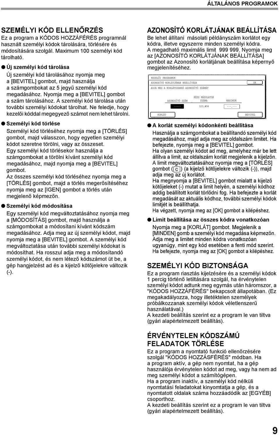 A személyi kód tárolása után további személyi kódokat tárolhat. Ne feledje, hogy kezelői kóddal megegyező számot nem lehet tárolni.