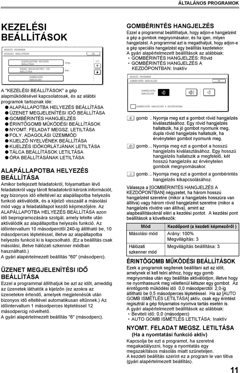 A gyári alapértelmezett beállítások az alábbiak: GOMBÉRINTÉS HANGJELZÉS: Rövid GOMBÉRINTÉS HANGJELZÉS A KEZDŐPONTBAN: Inaktív A "KEZELÉSI BEÁLLÍTÁSOK" a gép alapműködésével kapcsolatosak, és az