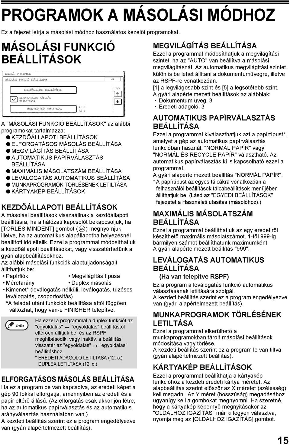 MÁSOLATSZÁM LEVÁLOGATÁS AUTOMATIKUS MUNKAPROGRAMOK TÖRLÉSÉNEK LETILTÁSA KÁRTYAKÉP BEÁLLÍTÁSOK KEZDŐÁLLAPOTI BEÁLLÍTÁSOK A másolási beállítások visszaállnak a kezdőállapoti beállításra, ha a hálózati