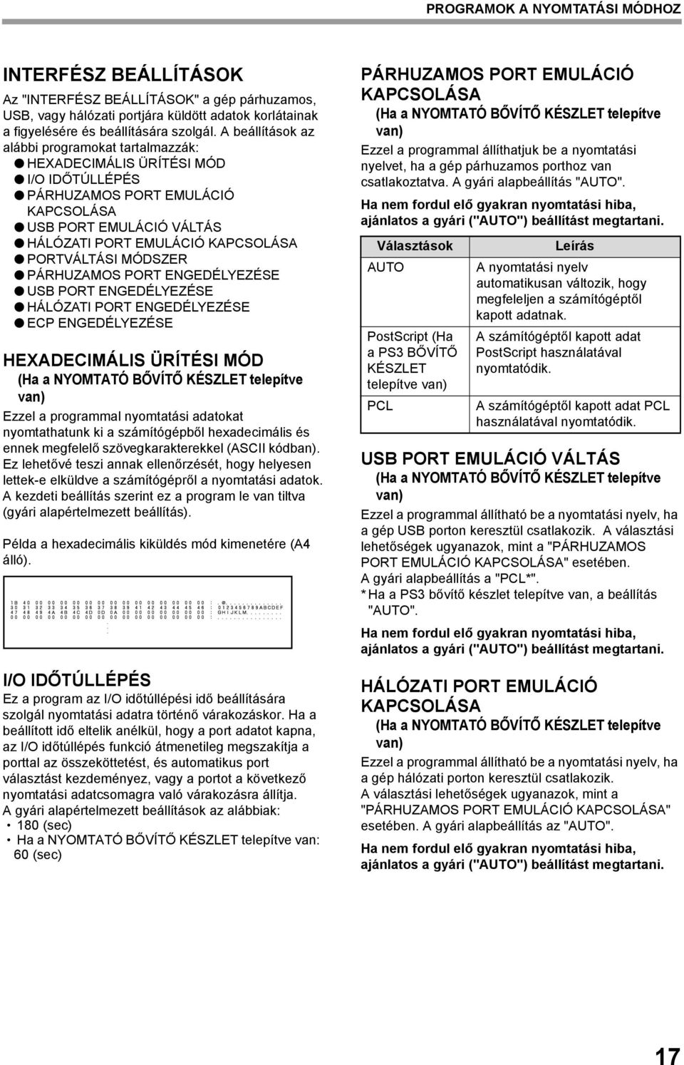 MÓDSZER PÁRHUZAMOS PORT ENGEDÉLYEZÉSE USB PORT ENGEDÉLYEZÉSE HÁLÓZATI PORT ENGEDÉLYEZÉSE ECP ENGEDÉLYEZÉSE HEXADECIMÁLIS ÜRÍTÉSI MÓD (Ha a NYOMTATÓ BŐVÍTŐ KÉSZLET telepítve van) Ezzel a programmal